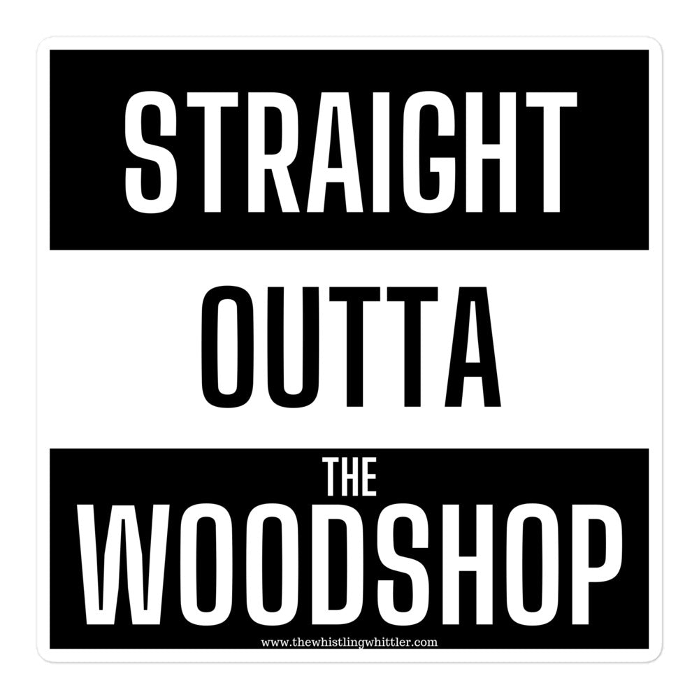 Straight Outta the Woodshop Bubble-free stickers